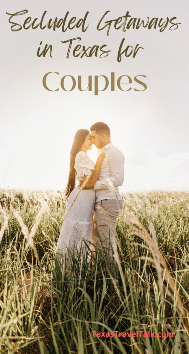 8 Secluded Getaways in Texas for Couples Texas Travel Talk